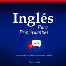 [Spanish] - Inglés para Principiantes: Inglés para Adultos: Aprende Fácil y Rápido Audiobook