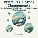 [French] - Petits Pas, Grands Changements : Techniques d’Exposition Progressive pour l’Anxiété Socia Audiobook