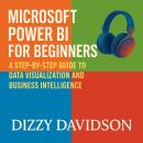 Microsoft Power BI for Beginners: A Step-by-Step Guide to Data Visualization and Business Intelligen Audiobook
