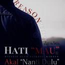 'HEART WANT - LOGIC DOES NOT WANT' - 'HEART  WANT REASON LATER': Hati Mau Akal Nanti Dulu Audiobook