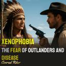 Xenophobia: The Fear of Outlanders and Disease Audiobook