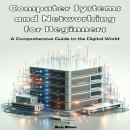 Computer Systems and Networking for Beginners: A Comprehensive Guide to the Digital World Audiobook