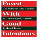 Paved with Good Intentions: The Failure of Race Relations in Contemporary America Audiobook