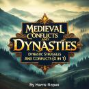 Medieval Conflicts and Dynasties: Dynastic Struggles and Conflicts (4 in 1) Audiobook