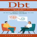 Dbt: Navigating Techniques for Emotional Regulation and Mindfulness (Effective Strategies and Practi Audiobook