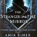 The Stranger in the Mirror: Stories That Reflect and Distort Audiobook