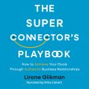 The Super Connector's Playbook: How to achieve your goals through authentic business relationships Audiobook