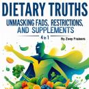 Dietary Truths: Unmasking Fads, Restrictions, and Supplements (4 in 1) Audiobook