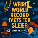 Weird World Record Facts For Sleep Audiobook