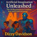 Artificial Imagination Unleashed: The AI Revolution in Creative Arts and Entertainment: From Robo-Painters to Beat-Making Bots—Explore How Smart Machines Are Reinventing Art, Music, and Storytelling Audiobook