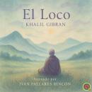 [Spanish] - EL LOCO: CUENTOS Y FILOSOFÍA MÍSTICA Audiobook