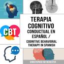 [Spanish] - Terapia Cognitivo Conductual En español/ Cognitive Behavioral Therapy in Spanish: Cómo s Audiobook