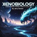 Xenobiology: Understanding Possible Forms of Alien Life Audiobook