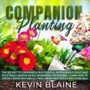 Companion Planting: The Secret to Growing a Successful, Sustainable Fruit and Vegetable Garden While Audiobook