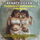 [Spanish] - Renace Ligera: Paz Interior y Transformación en Cada Bocado. Descubre el Poder de una Alimentación Consciente para Amar tu Cuerpo, Liberar Peso y Elevar tu Vida. Aprende a reconectar con tu cuerpo Audiobook