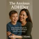 [German] - The Anxious ADHDer: Integrated Strategies for Parenting Kids with Both ADHD and Anxiety Audiobook