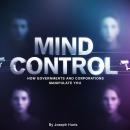 Mind Control: How Governments and Corporations Manipulate You Audiobook