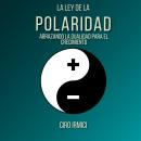 [Spanish] - La Ley de la Polaridad: Abrazando la Dualidad para el Crecimiento Audiobook