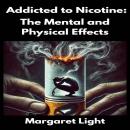 Addicted to Nicotine:  The Mental and Physical Effects Audiobook