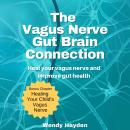 The Vagus Nerve Gut Brain Connection: Heal Your Vagus Nerve and Improve Your Gut Health Audiobook
