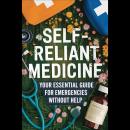 Self-Reliant Medicine: Your Essential Guide for Emergencies Without Help Audiobook