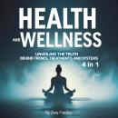 Health and Wellness: Unveiling the Truth Behind Trends, Treatments, and Systems (4 in 1) Audiobook