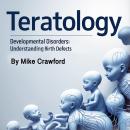 Teratology: Developmental Disorders: Understanding Birth Defects Audiobook