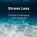 Stress Less: A Guide to Managing Life's Pressures Audiobook