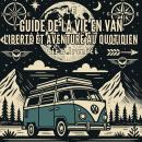 [French] - Le Guide de la Vie en Van : Liberté et Aventure au Quotidien Audiobook