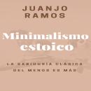 [Spanish] - Minimalismo estoico: La sabiduría clásica del menos es más Audiobook