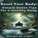 Reset Your Body:  Simple Detox Tips for a Healthy Body Audiobook