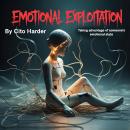 Emotional Exploitation: Taking Advantage of Someone's Emotional State Audiobook