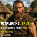 Patriarchal Truth: A Jungian Analysis of Father Archetypes Audiobook