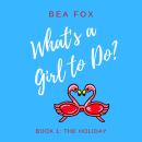 The Holiday: What's a Girl to Do? Book 1 Audiobook