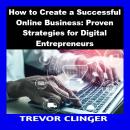 How to Create a Successful Online Business: Proven Strategies for Digital Entrepreneurs Audiobook