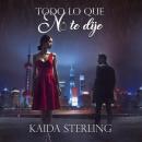 [Spanish] - Todo Lo Que No Te Dije: Hay silencios que destrozan el corazón. Audiobook