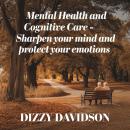 Mental Health and Cognitive Care: Sharpen Your Mind and Protect Your Emotions Audiobook