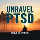 Unravel PTSD: Escape & Heal: 'Unlock powerful audio insights that empower your escape from PTSD and  Audiobook