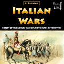 Italian Wars: History of the Habsburg-Valois Wars during the 16th Century Audiobook