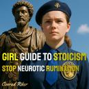 Girl Guide to Stoicism: Stop Neurotic Rumination Audiobook