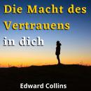 [German] - Die Macht des Vertrauens in dich. Lerne, dein Selbstwertgefühl zu steigern, deine Ängste  Audiobook