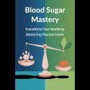 Blood Sugar Mastery: Transform Your Health by Balancing Glucose Levels Audiobook