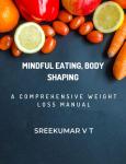 Mindful Eating, Body Shaping: A Comprehensive Weight Loss Manual Audiobook