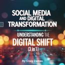 Social Media and Digital Transformation: Understanding the Digital Shift (3 in 1) Audiobook