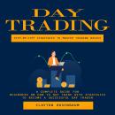 Day Trading: Step-by-step Strategies to Master Trading Basics (A Complete Guide for Beginners on How Audiobook