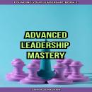 Advanced Leadership Mastery Audiobook