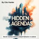 Hidden Agendas: Secret Motives behind Outward Behavior or Actions Audiobook
