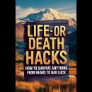 Life-Or-Death Hacks: How To Survive Anything From Bears To Bad Luck Audiobook