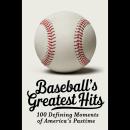 Baseball's Greatest Hits: 100 Defining Moments of America’s Pastime Audiobook
