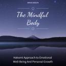 The Mindful Body: Hakomi Approach to Emotional Well-Being And Personal Growth Audiobook